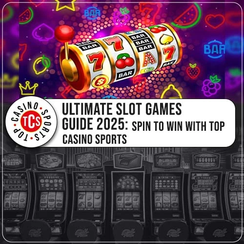 Ultimate Slot Games Guide 2025